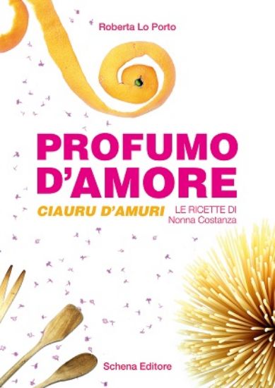 Immagine di Profumo d'amore. Le ricette di Nonna Costanza